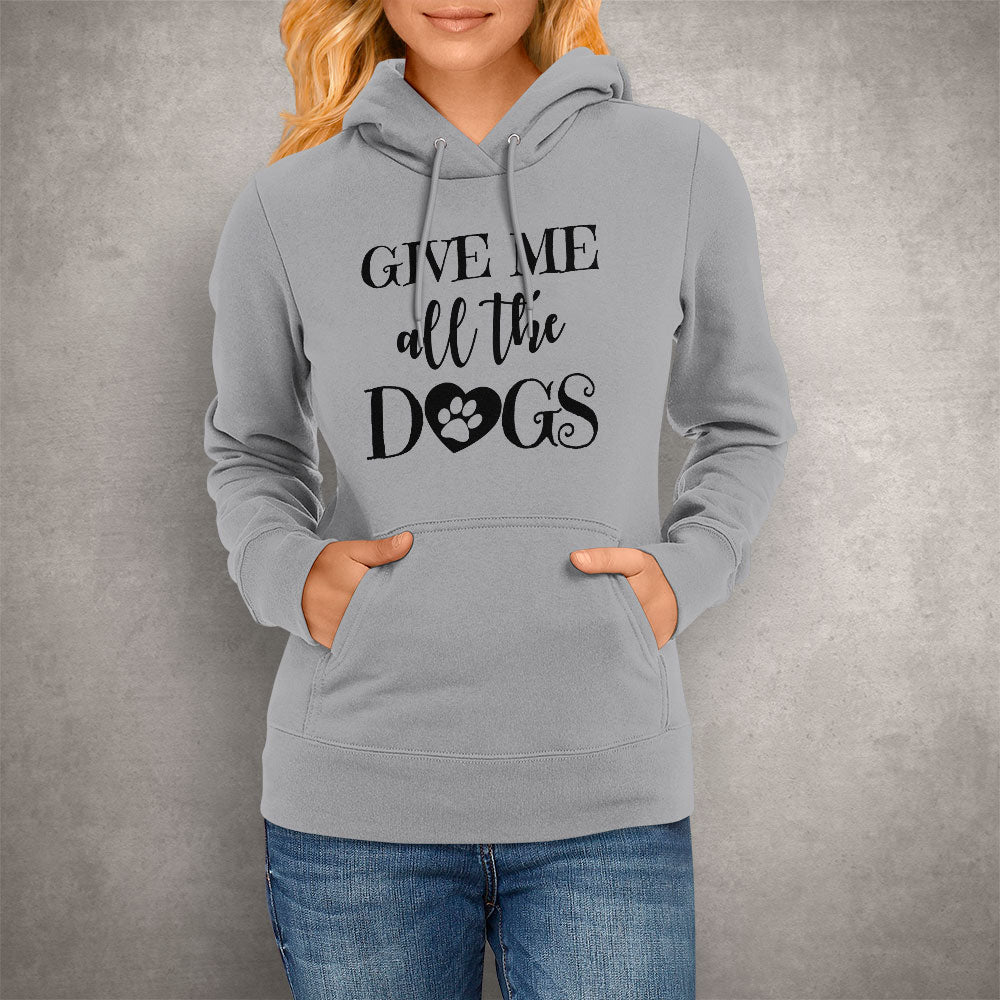 Give Me All The Dogs Hoodie