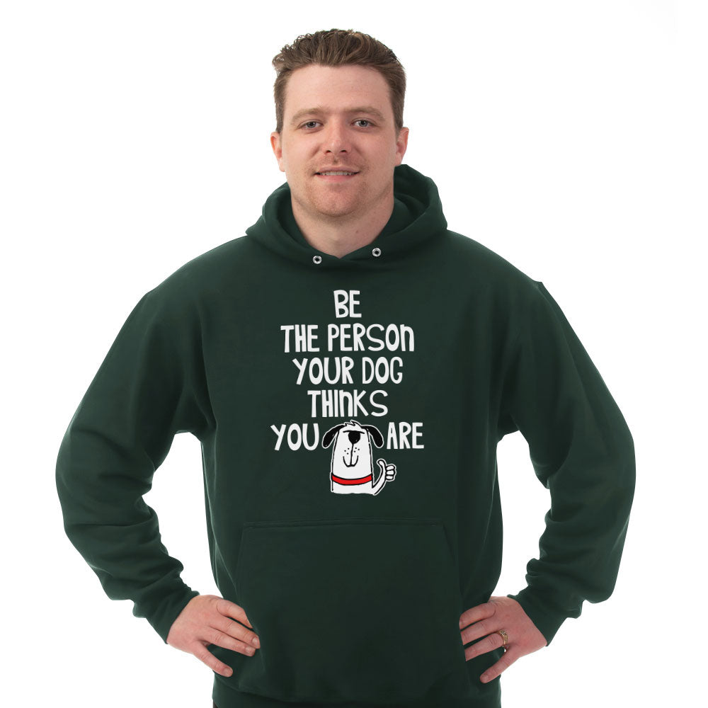 Hoodie Be The Person Your Dog Thinks You Are