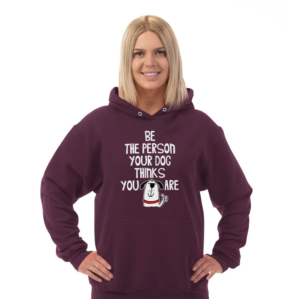 Hoodie Be The Person Your Dog Thinks You Are