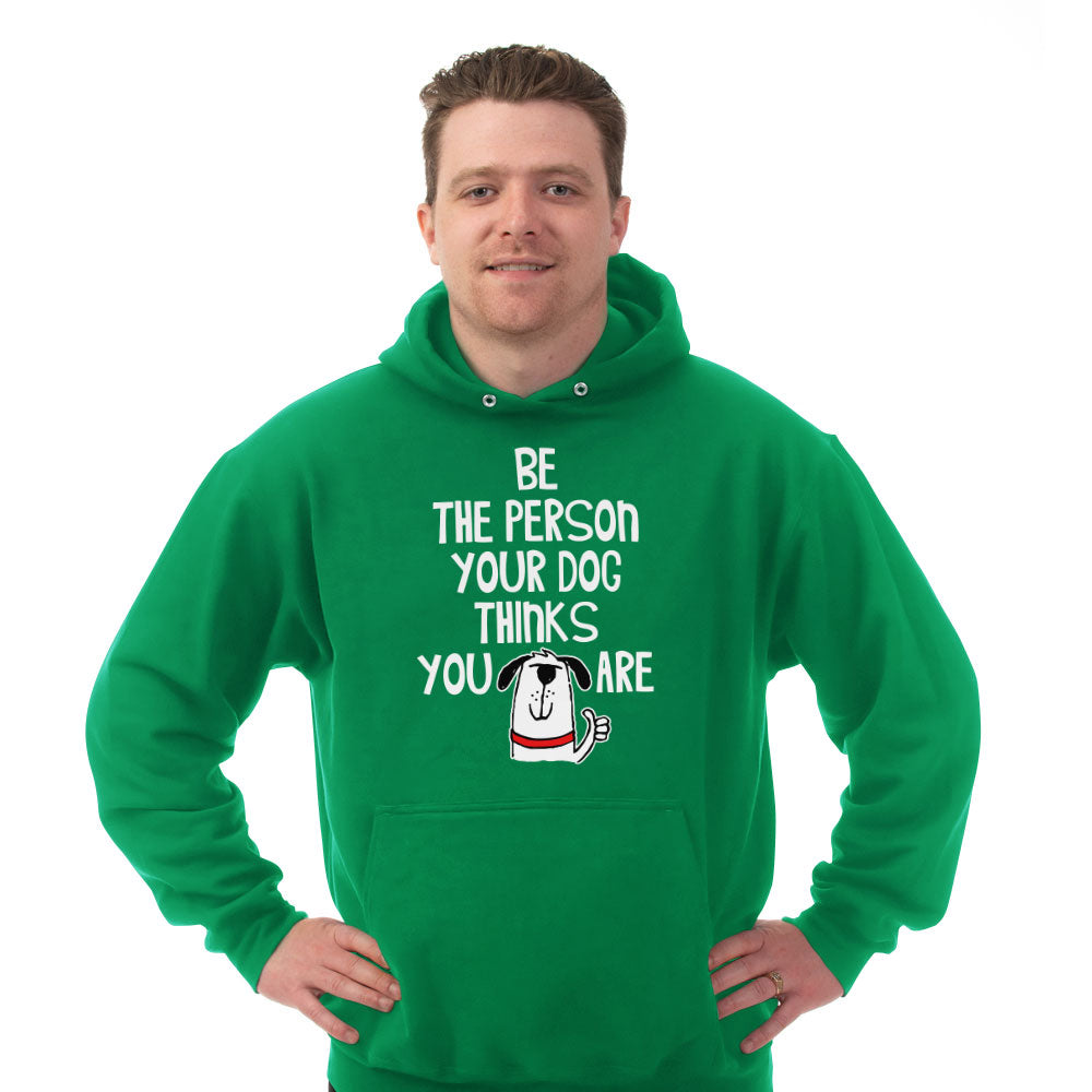 Hoodie Be The Person Your Dog Thinks You Are