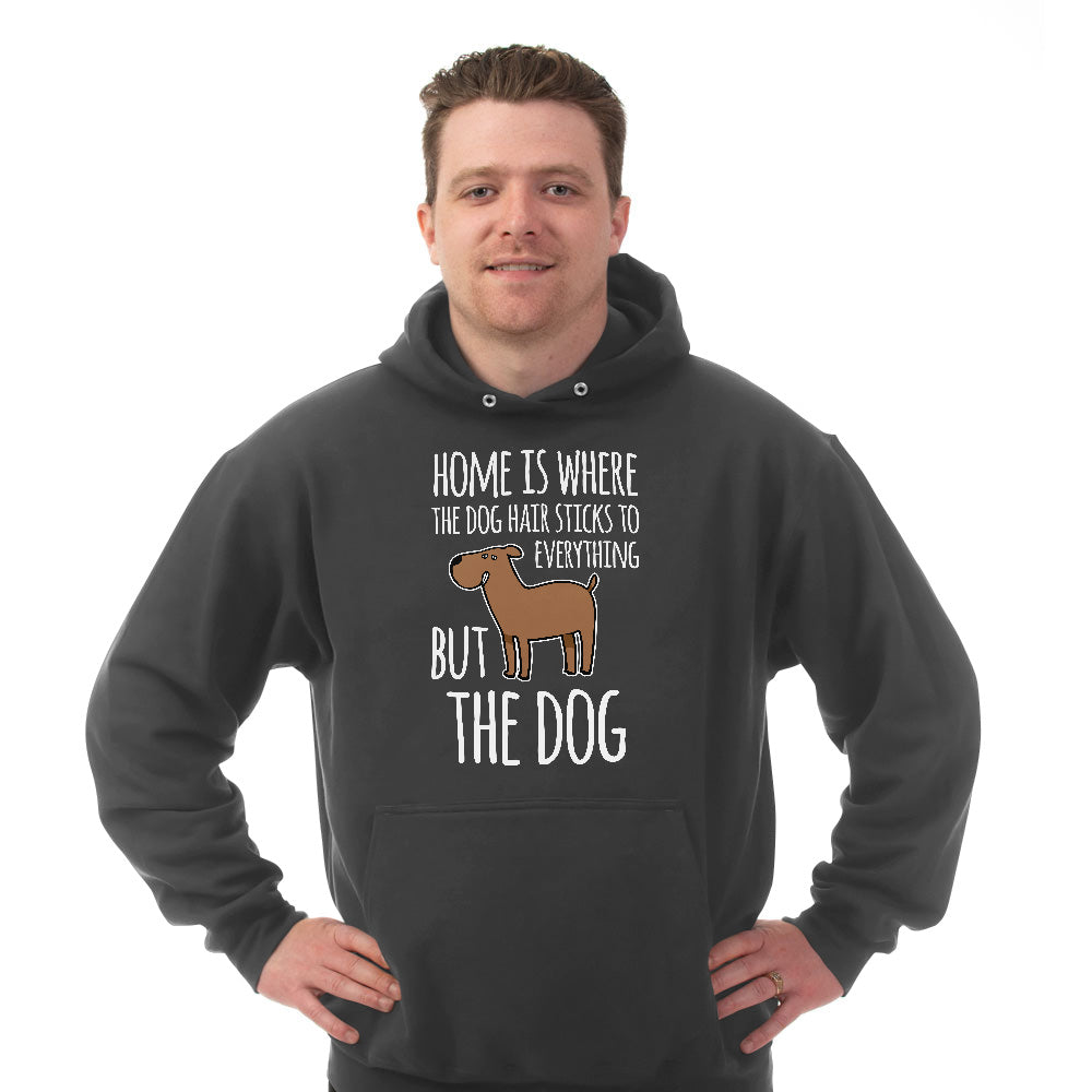 Hoodie Home is Where The Dog Hair Sticks To Everything But The Dog