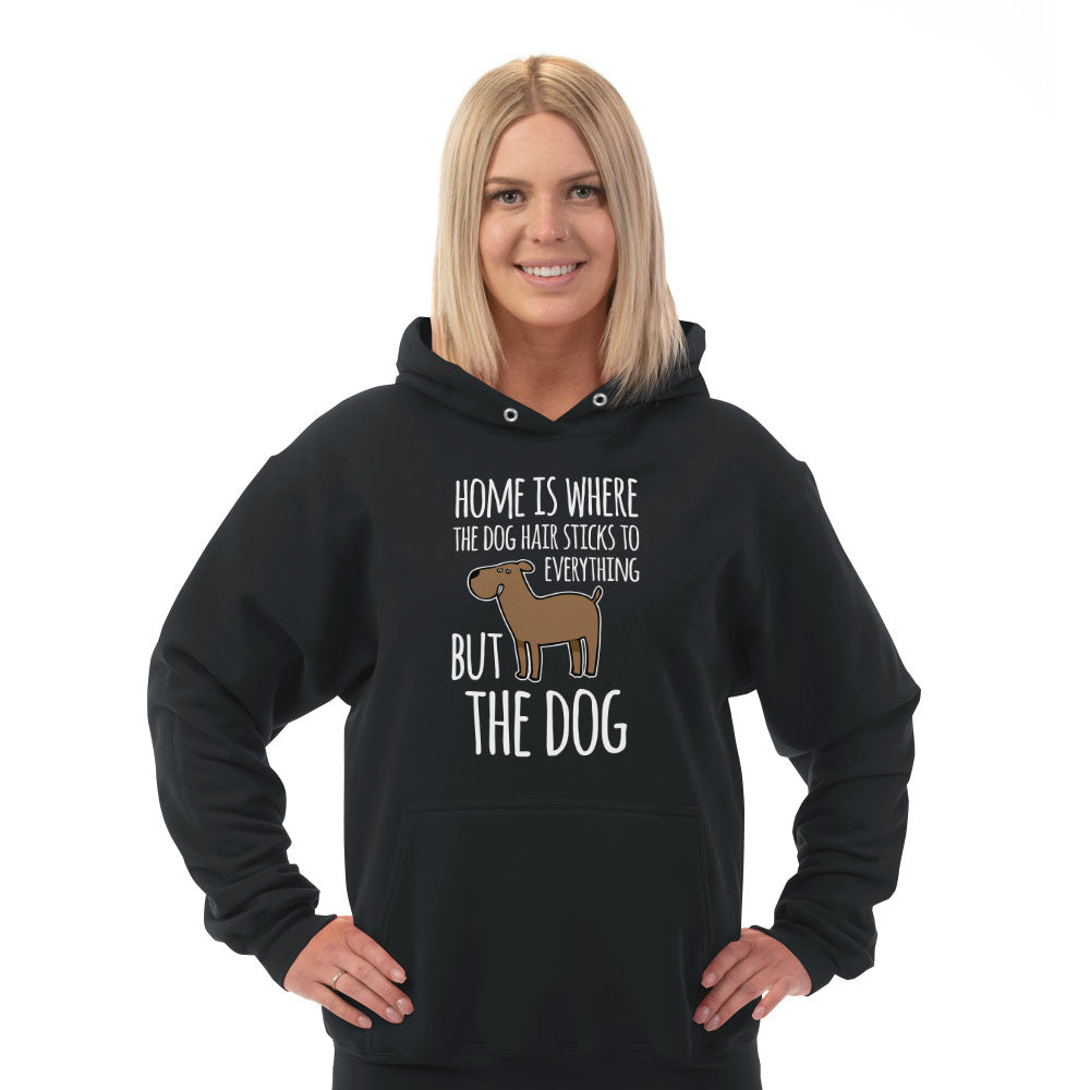 Hoodie Home is Where The Dog Hair Sticks To Everything But The Dog