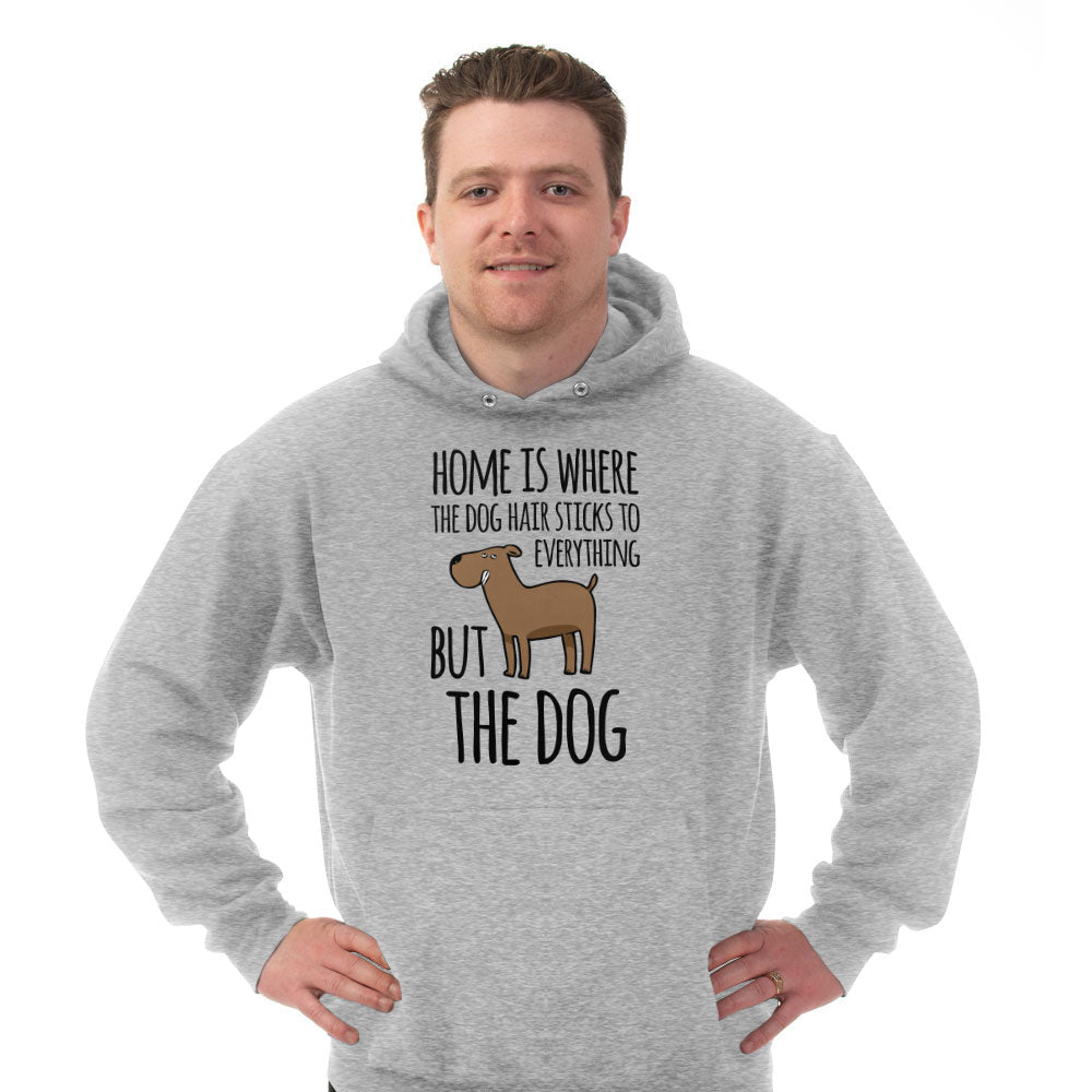 Hoodie Home is Where The Dog Hair Sticks To Everything But The Dog