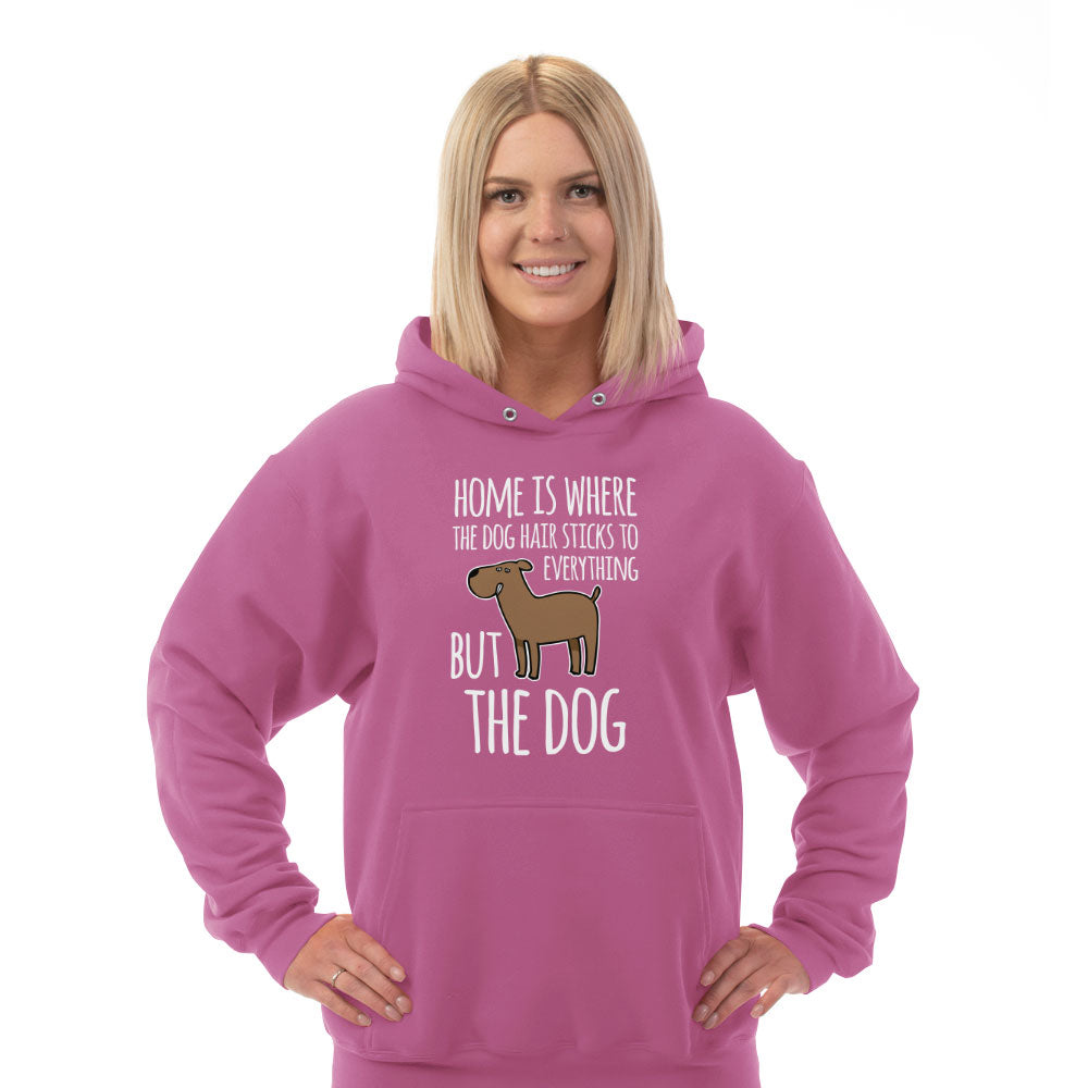 Hoodie Home is Where The Dog Hair Sticks To Everything But The Dog