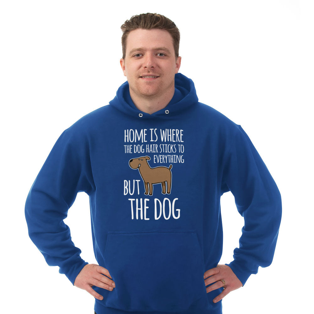 Hoodie Home is Where The Dog Hair Sticks To Everything But The Dog