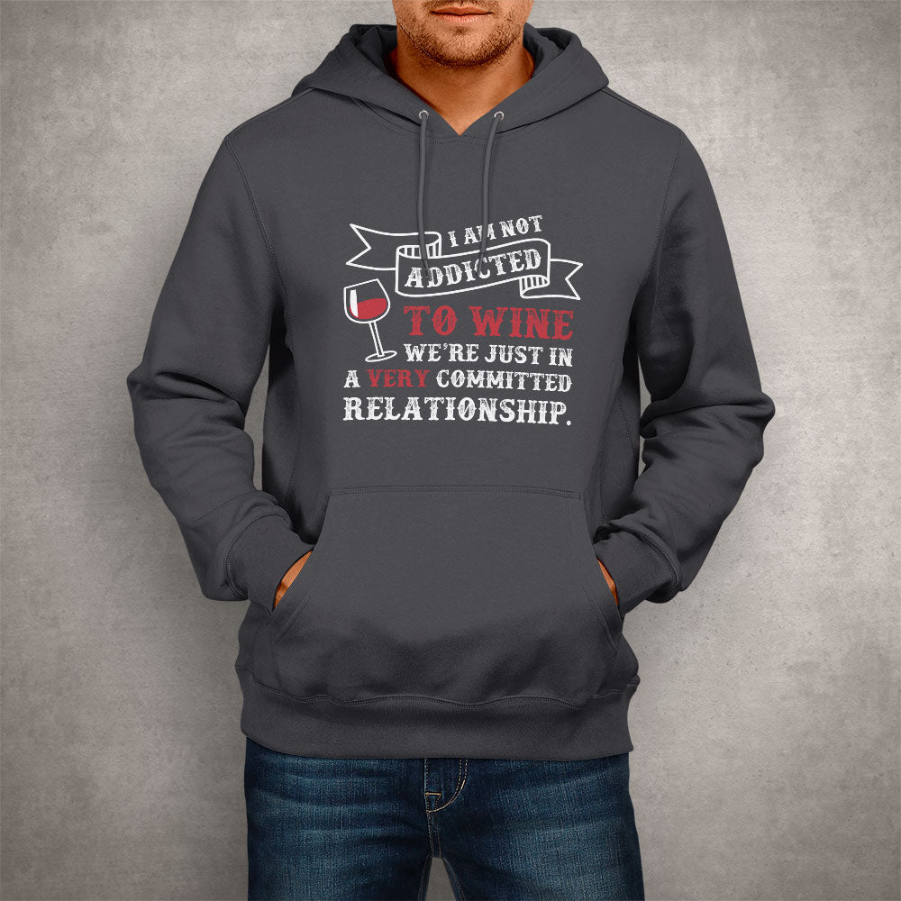 Unisex Hoodie I Am Not Addicted To Wine