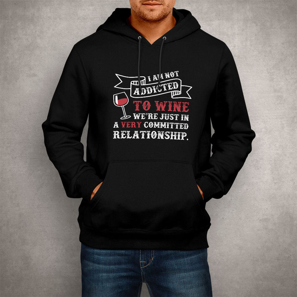 Unisex Hoodie I Am Not Addicted To Wine