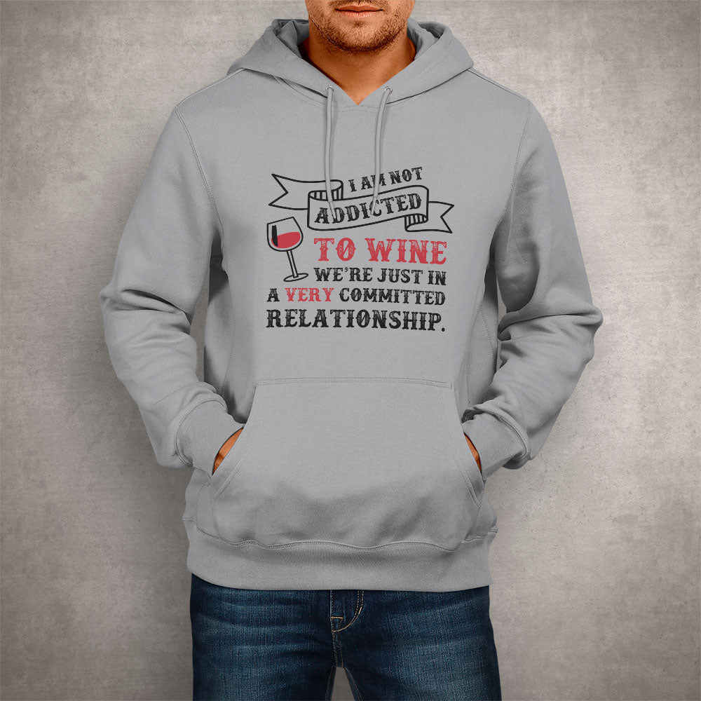 Unisex Hoodie I Am Not Addicted To Wine