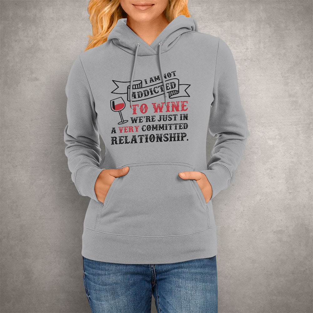 Unisex Hoodie I Am Not Addicted To Wine