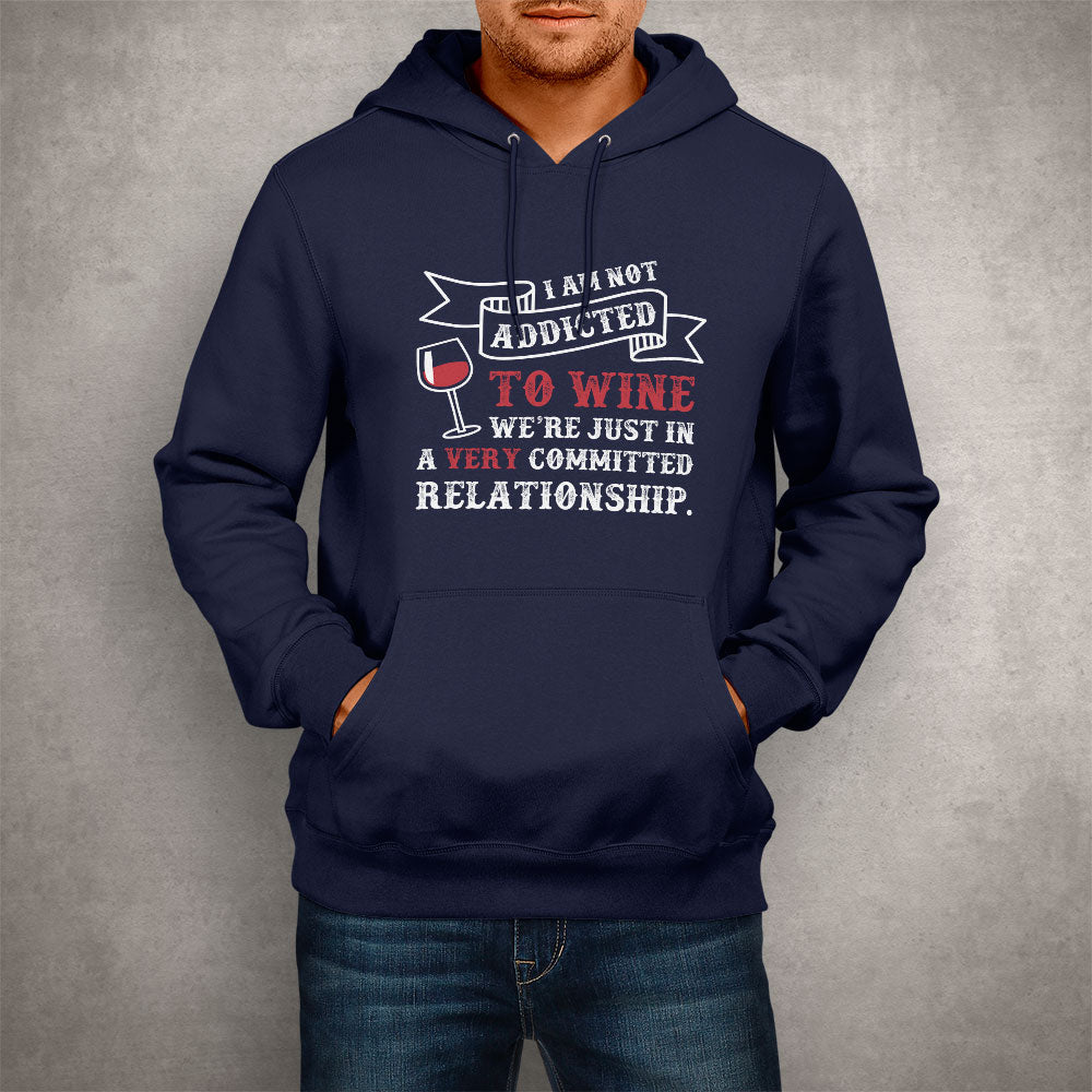 Unisex Hoodie I Am Not Addicted To Wine