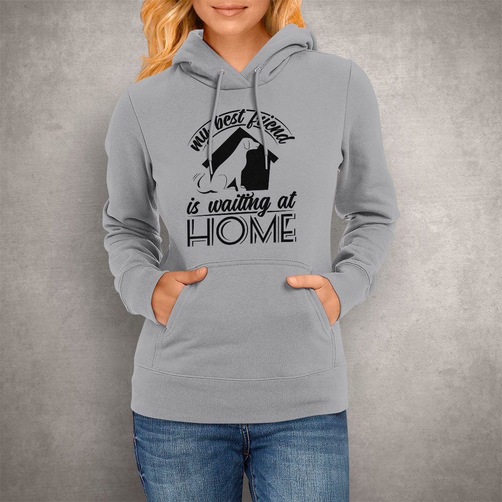 Unisex Hoodie My Best Friend Is Waiting At Home