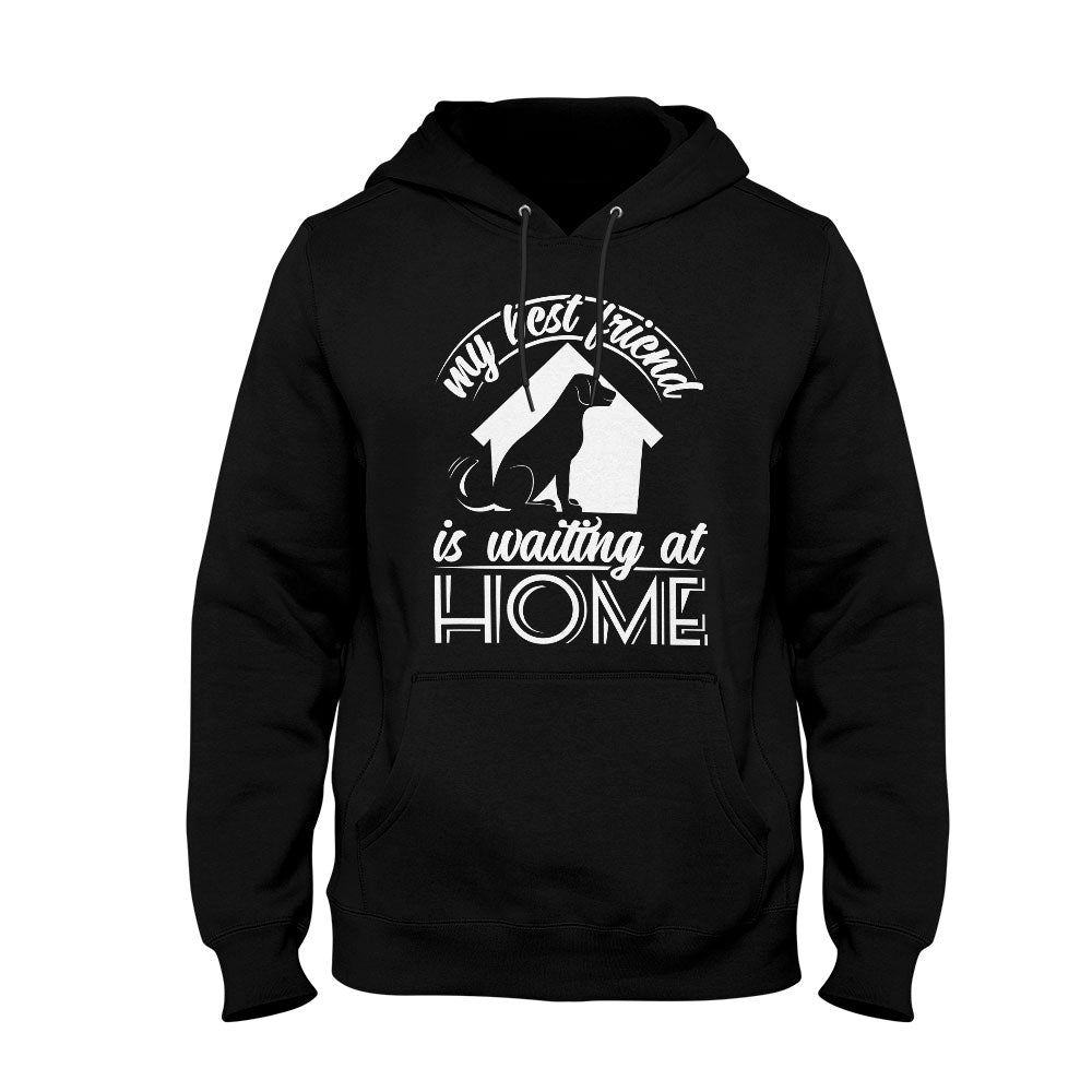 Unisex Hoodie My Best Friend Is Waiting At Home