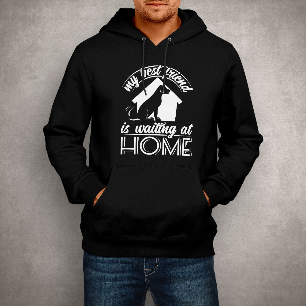 Unisex Hoodie My Best Friend Is Waiting At Home