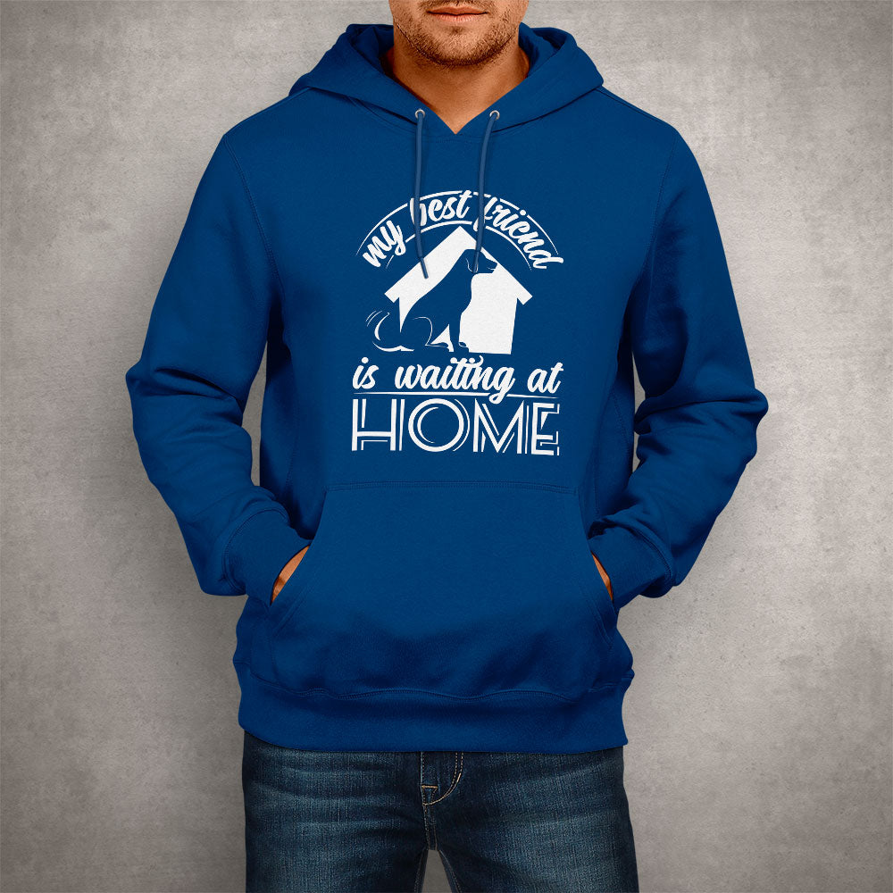 Unisex Hoodie My Best Friend Is Waiting At Home